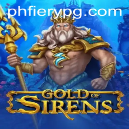 GoldofSirens: Dive into a Mystical World of Adventure with PHFiery